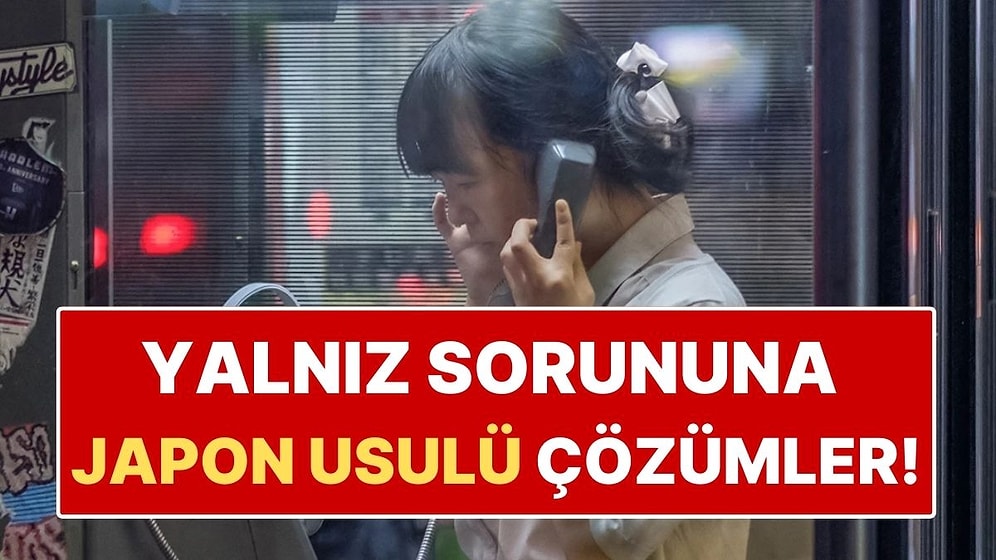 Japonların Yalnızlığa Karşı Bulduğu 5 Dahiyane Çözüm