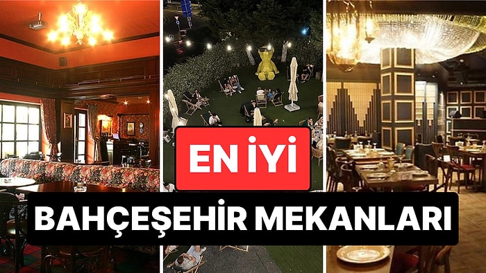 Hem Romantik Hem Nezih: Bahçeşehir'de Gidilebilecek En İyi Mekanlar