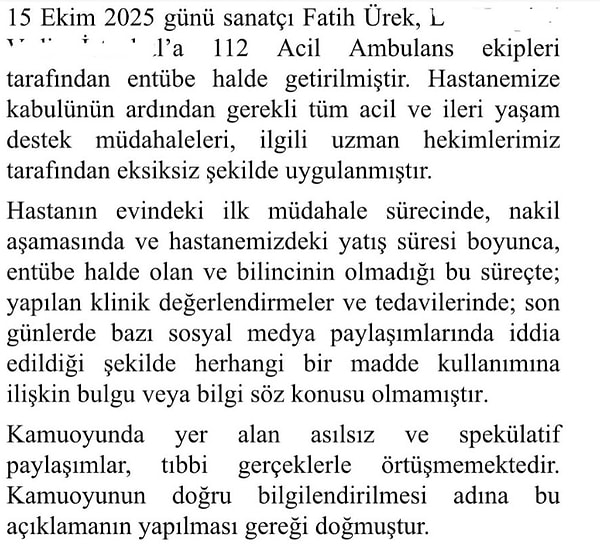 Açıklamada, sanatçının 15 Ekim 2025’te hastaneye 112 Acil Ambulans ekipleri tarafından entübe halde getirildiği, kabulünün ardından tüm acil ve ileri yaşam destek müdahalelerinin eksiksiz uygulandığı belirtildi.