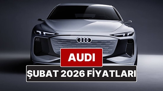 Şubat 2026 Audi Fiyat Listesi! İşte Audi A3, A4, A5, A6, A7, A8 ve Q Serisi Güncel Fiyatları