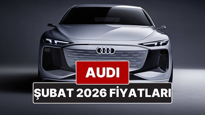 Şubat 2026 Audi Fiyat Listesi! İşte Audi A3, A4, A5, A6, A7, A8 ve Q Serisi Güncel Fiyatları