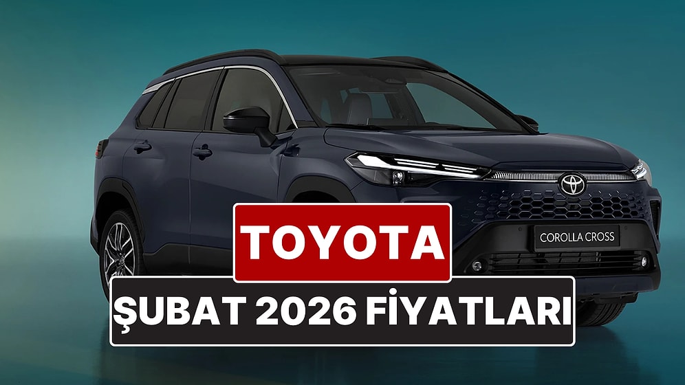Şubat 2026 Toyota Fiyat Listesi! Toyota Corolla, Yaris Cross, Camry, CH-R, RAV4 ve Hilux Güncel Fiyatları