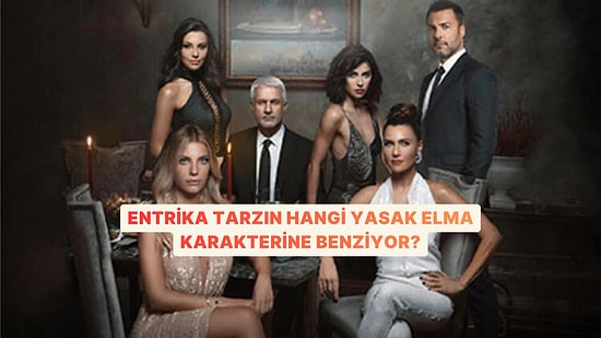 Entrika Tarzın Hangi Yasak Elma Karakterine Benziyor?