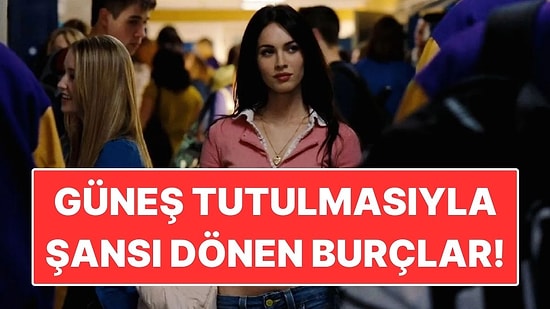 Güneş Tutulmasıyla Şansı Dönen Burçlar: Talihin Yönü Değişiyor