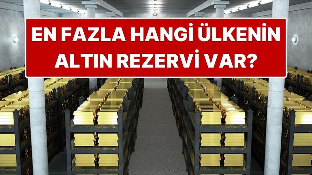 Türkiye de Listede! En Fazla Altın Rezervine Sahip Ülkeler Hangileri?