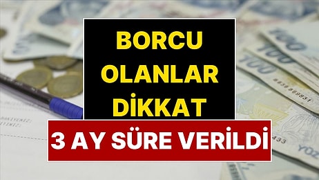 Borcu Olanlar Dikkat: 2 Milyon Kişiye Üç Ay Süre Verildi!