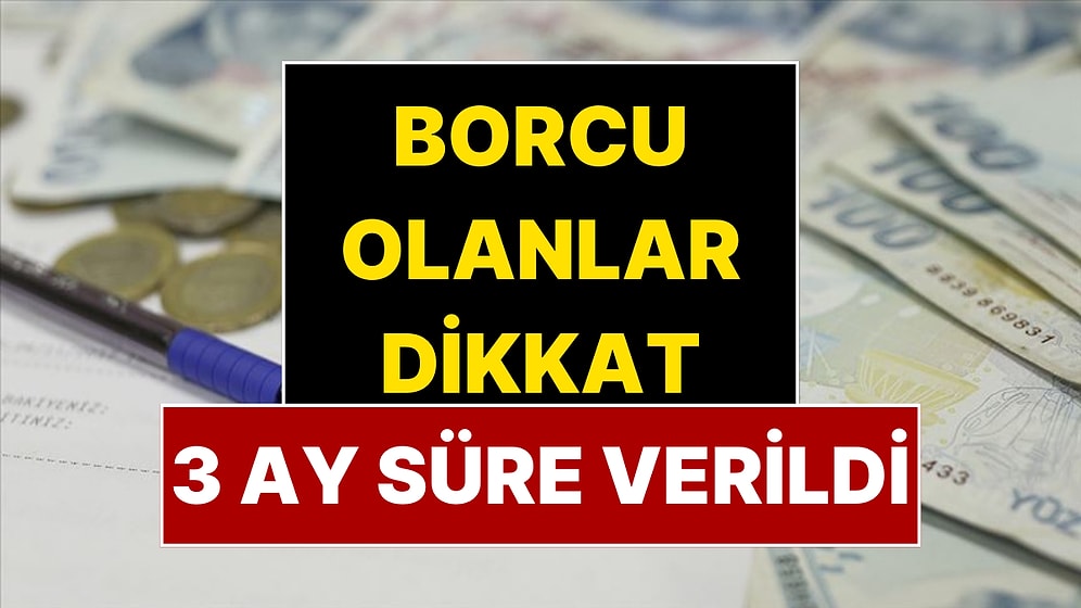 Borcu Olanlar Dikkat: 2 Milyon Kişiye Üç Ay Süre Verildi!