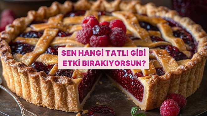 Sen Hangi Tatlı Gibi Etki Bırakıyorsun?