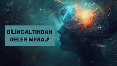 Bilinçaltından Sana Bir Mesaj Var!
