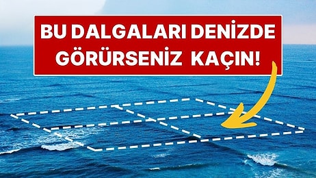 Görür Görmez Uzaklaşın! Denizlerde Nadir Görülen Kare Dalga Fenomeni