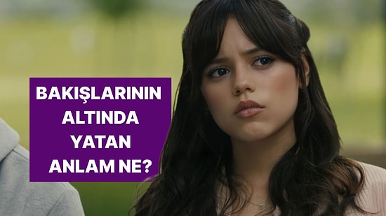 Senin Bakışların Aslında Ne Diyor?