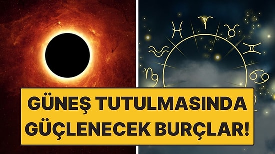Güneş Tutulmasında Güçlenecek Burçlar: 17 Şubat’ta Enerji Değişiyor!