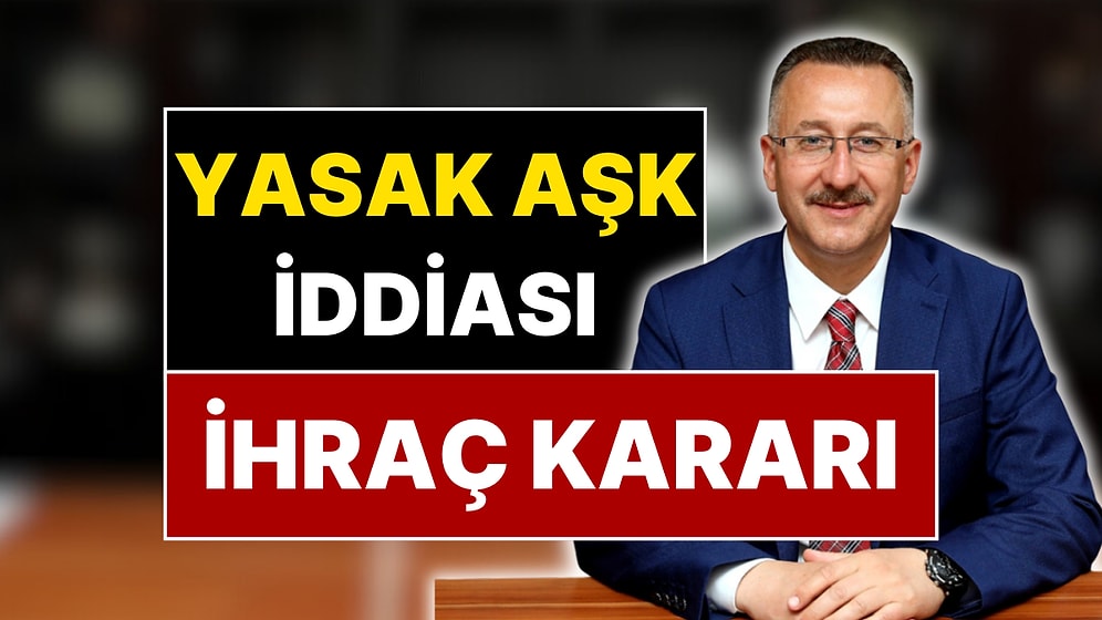 AKP Kararını Verdi: Yasak Aşk İddialarında Adı Geçen Belediye Başkanı İhraç Ediliyor!