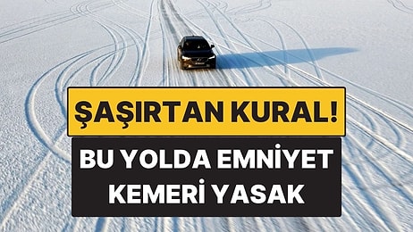 Emniyet Kemeri Yasak! Bu Yoldaki Güvenlik Kuralları Şaşırtıyor