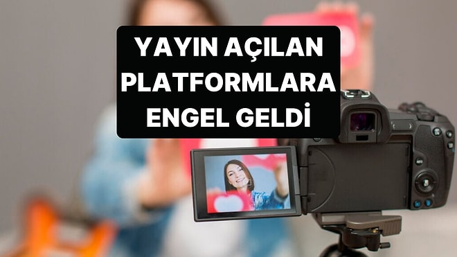 Kullanıcıların Yayın Açarak İçerik Ürettiği Birçok Uygulamaya Erişim Engeli Geldi