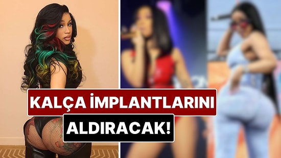 Cardi B Kalçasındaki İmplantları Çıkarttıracağını Açıkladı