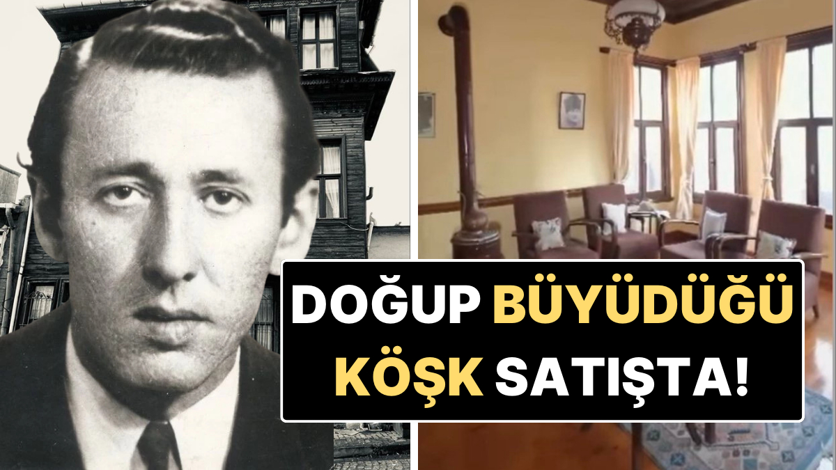 Orhan Veli Kanık'ın Doğduğu Konak Milyonluk Fiyatıyla Satışa Çıkarıldı!