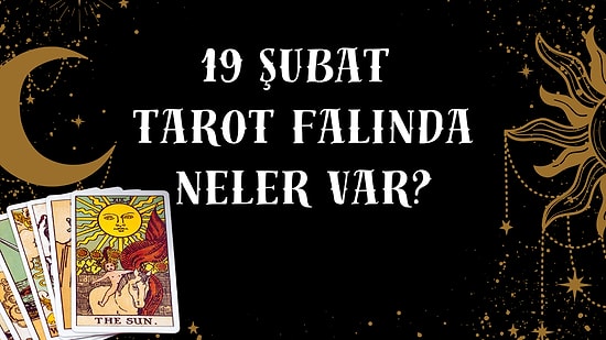 Tarot Falına Göre 19 Şubat Perşembe Günü Senin İçin Nasıl Geçecek?