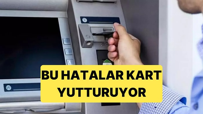 ATM'lerde Yapılan Bazı Hatalar Kartların Yutulmasına Neden Oluyor