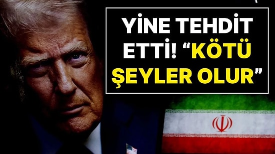 Donald Trump İran’ı Yine Tehdit Etti: “Anlaşma Yapmalıyız Yoksa Kötü Şeyler Olur"