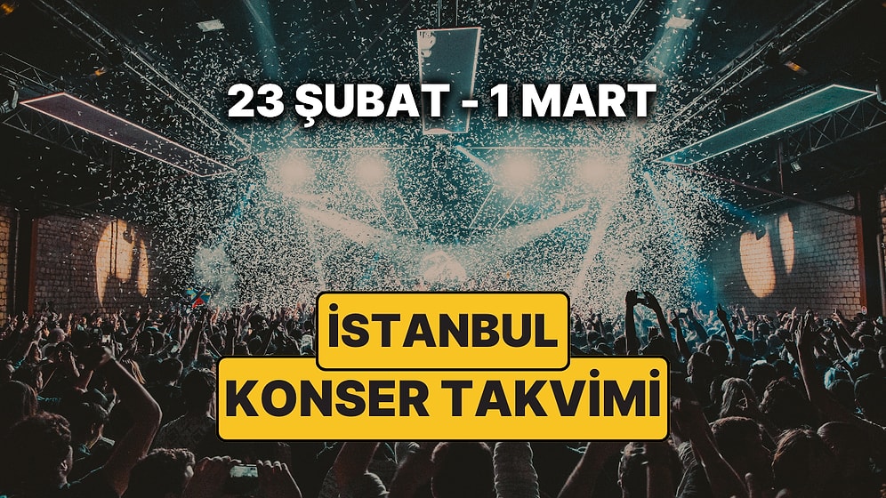İstanbul'da Bu Haftanın En Güzel Konserleri: 23 Şubat - 1 Mart Konser Takvimi