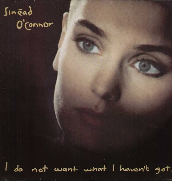 457. Sinéad O’Connor - I Do Not Want What I Haven’t Got