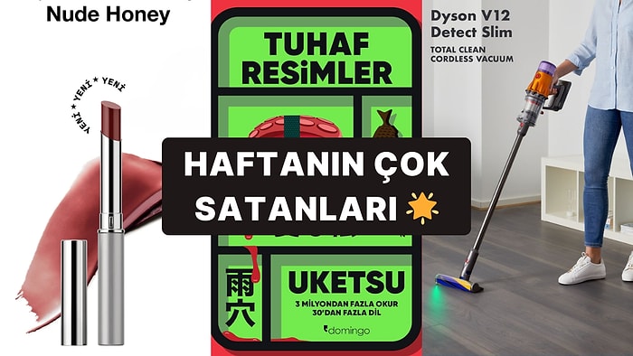 Haftanın En Popülerleri: Herkesin Sepetine Eklediği Haftanın En Çok Satan Ürünleri
