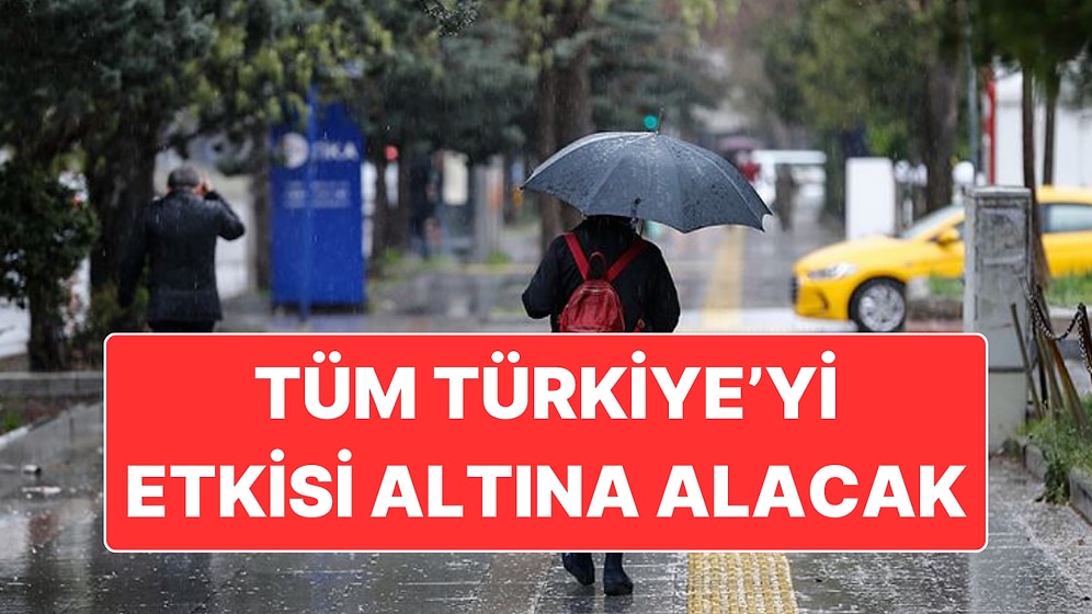Tüm Türkiye’de Yağışlı Sistem Etkili Oluyor: Meteoroloji’den 7 Kent İçin Kuvvetli Yağış Uyarısı