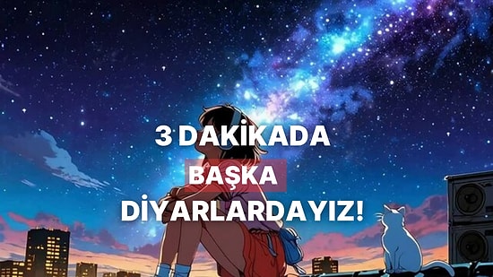 Sadece 3 Dakikada Sizi Başka Evrene Götüren 11 Parça