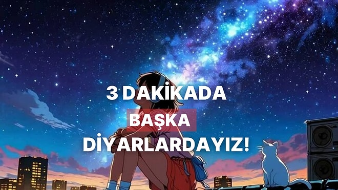 Sadece 3 Dakikada Sizi Başka Evrene Götüren 11 Parça