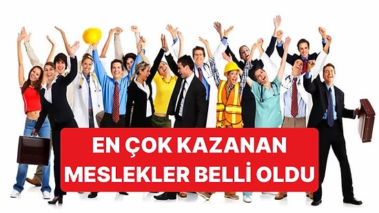 Türkiye'de En Çok Kazanan Meslek Grupları Belli Oldu: Zirvede Sürpriz Var
