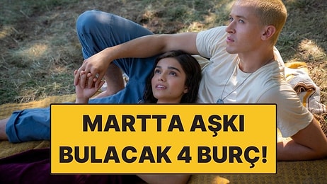 Mart Ayında Aşkı Bulacak Burçlar! Yeni Bir Hikayeye Başlayabilirler