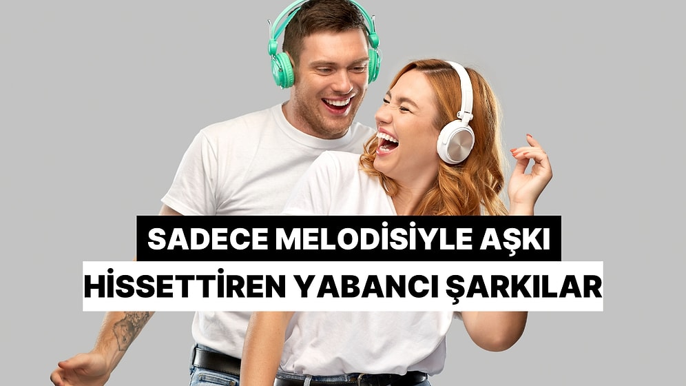 Farklı Dillerde Söylenmesine Rağmen Sadece Melodisiyle Aşkı Hissettiren Eserler