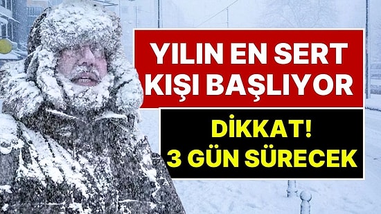 Meteoroloji Uzmanı Orhan Şen Açıkladı: Yılın En Sert Kışı Geldi! Yarın Başlıyor ve 3 Gün Sürecek
