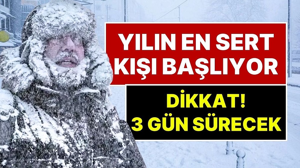 Meteoroloji Uzmanı Orhan Şen Açıkladı: Yılın En Sert Kışı Geldi! Yarın Başlıyor ve 3 Gün Sürecek