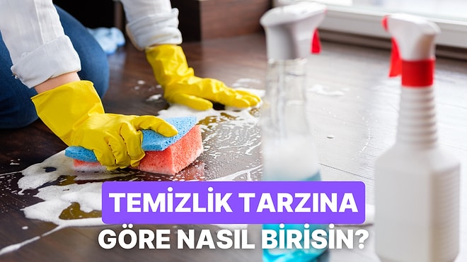 Temizlik Yapma Şekline Göre Nasıl Birisin?