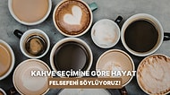 Kahve Seçimlerine Göre Hayat Felsefen Ne?