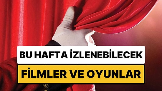 Bu Hafta Sonu Ankara, İzmir, Eskişehir ve Antalya'da Gidebileceğiniz Filmler ve Tiyatro Oyunları