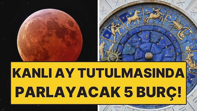 Kanlı Ay Tutulmasında Parlayacak 5 Burç! Şans Bu Kez Onlardan Yana