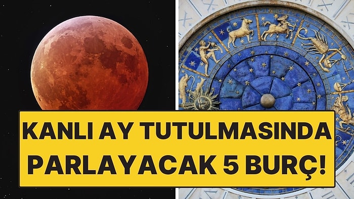 Kanlı Ay Tutulmasında Parlayacak 5 Burç! Şans Bu Kez Onlardan Yana