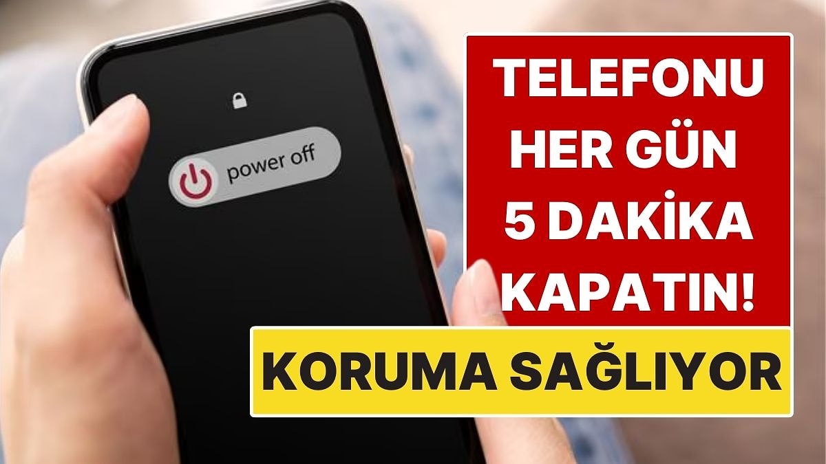 Telefonunuzu Her Gün 5 Dakika Kapatın! Basit Alışkanlık Büyük Koruma Sağlıyor