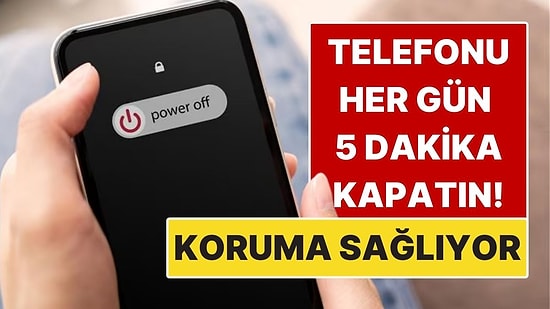 Telefonunuzu Her Gün 5 Dakika Kapatın! Basit Alışkanlık Büyük Koruma Sağlıyor