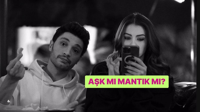 Aşk mı Mantık mı? Gerçek Yüzünü Söylüyoruz!