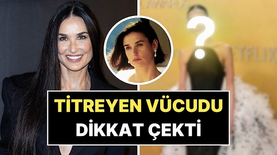 Son Haliyle Ağızları Açık Bırakan Demi Moore'un Zayıflığı ve Titremesi Dikkat Çekti