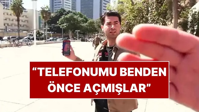 İsrail'de Şok Eden iPhone Detayı! Gözaltına Alınan Türk Muhabir: "Telefonumu Benden Önce Açmışlar"