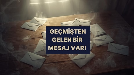 Seçtiğin Zarfa Göre Geçmişten Sana Bir Mesaj Var!