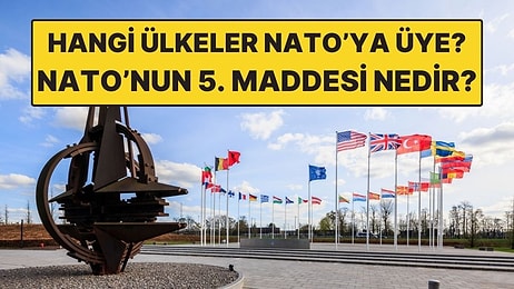 NATO'ya Hangi Ülkeler Üye, Türkiye NATO'ya Üye mi? NATO'nun 5. Maddesi Nedir?