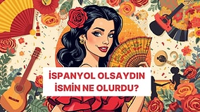 İspanyol Olsan İsmin Ne Olurdu?
