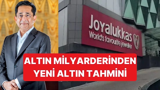 Hintli Altın Milyarderi Joy Alukkas, Altın İçin Tahminini Açıkladı: Yatırımcıyı Mutlu Edecek Tahmin