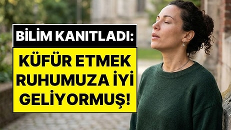 Bilimsel Araştırmalar Şaşırtıcı Gerçeği Ortaya Çıkardı: Küfür Etmek Ruhunuza İyi Geliyor